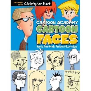 Cartoon Faces: How to Draw Heads, Features & Expressions -- Christopher Hart